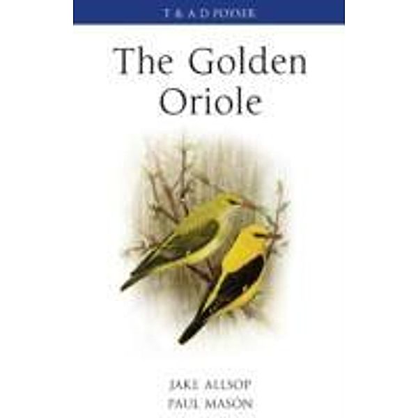Poyser Monographs / The Golden Oriole, Paul Mason, Jake Allsop