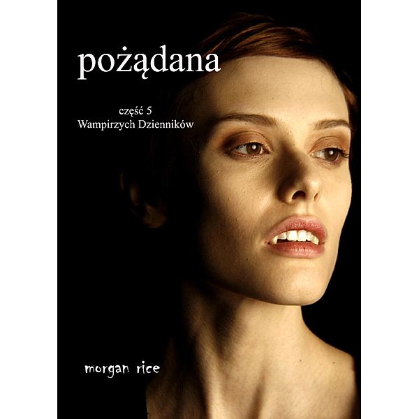 Pozadana (Czesc 5 Wampirzych Dzienników) / Wampirzych Dzienników, Morgan Rice