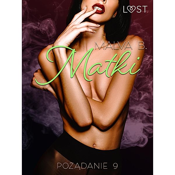 Pozadanie 9: Matki - opowiadanie erotyczne / LUST, Malva B.