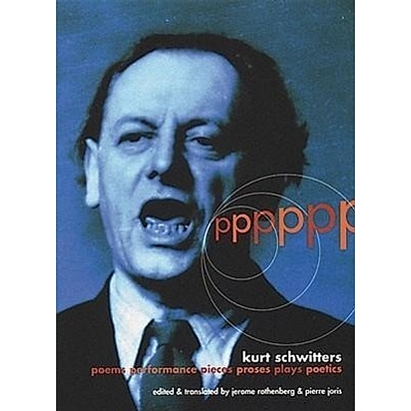 PPPPPP: Poems, Performance, Pieces, Proses, Plays, Poetics, Kurt Schwitters