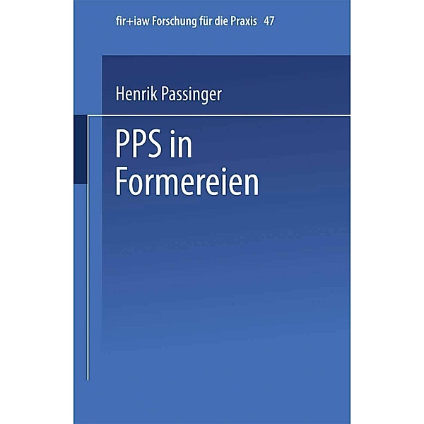 PPS in Formereien / fir+iaw Forschung für die Praxis Bd.47, Henrik Passinger