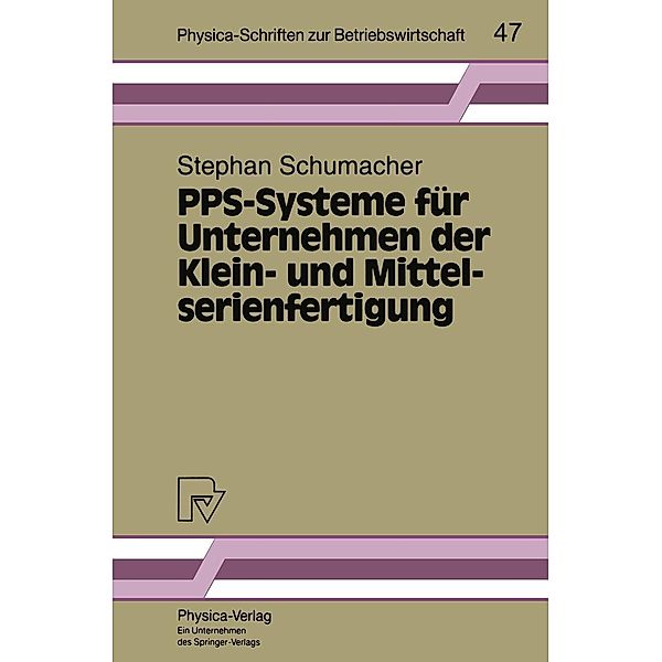 PPS-Systeme für Unternehmen der Klein- und Mittelserienfertigung / Physica-Schriften zur Betriebswirtschaft Bd.47, Stephan Schumacher