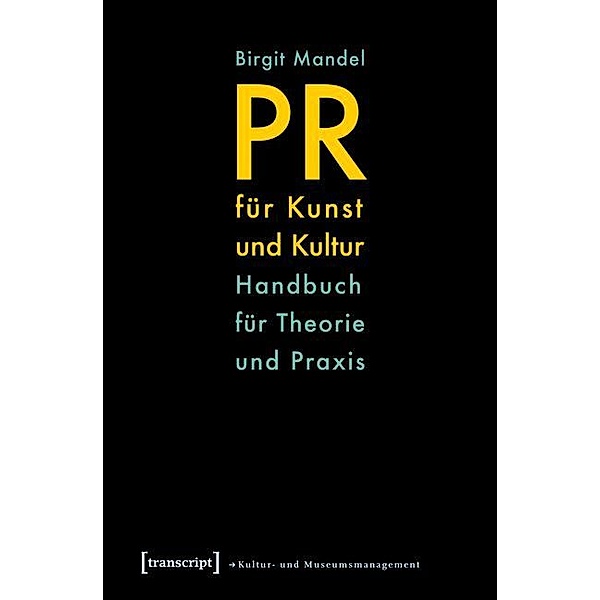 PR für Kunst und Kultur / Schriften zum Kultur- und Museumsmanagement, Birgit Mandel