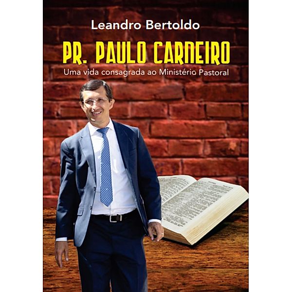 Pr. Paulo Carneiro - Uma Vida Consagrada ao Ministério Pastoral, Leandro Bertoldo