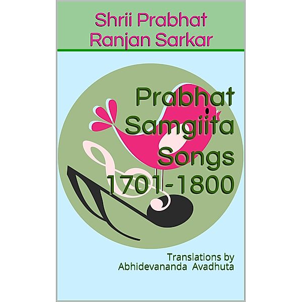 Prabhat Samgiita - Songs 1701-1800: Translations by Abhidevananda Avadhuta / Prabhat Samgiita, Shrii Prabhat Ranjan Sarkar