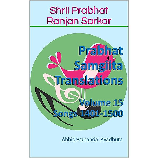 Prabhat Samgiita Translations: Volume 15 (Songs 1401-1500) / Prabhat Samgiita Translations, Abhidevananda Avadhuta