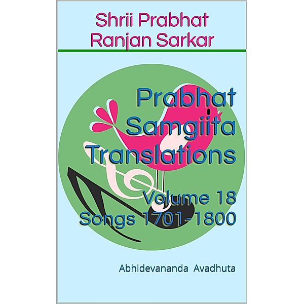 Prabhat Samgiita Translations: Volume 18 (Songs 1701-1800) / Prabhat Samgiita Translations, Abhidevananda Avadhuta