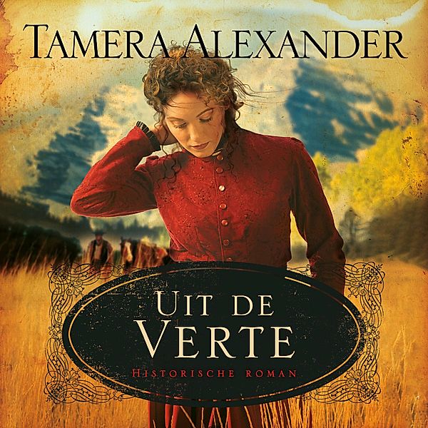 Prachtige Historische Romans - 4 - Uit de verte, Tamera Alexander