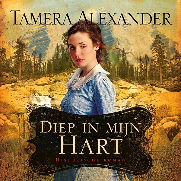 Prachtige Historische Romans - 6 - Diep in mijn hart, Tamera Alexander