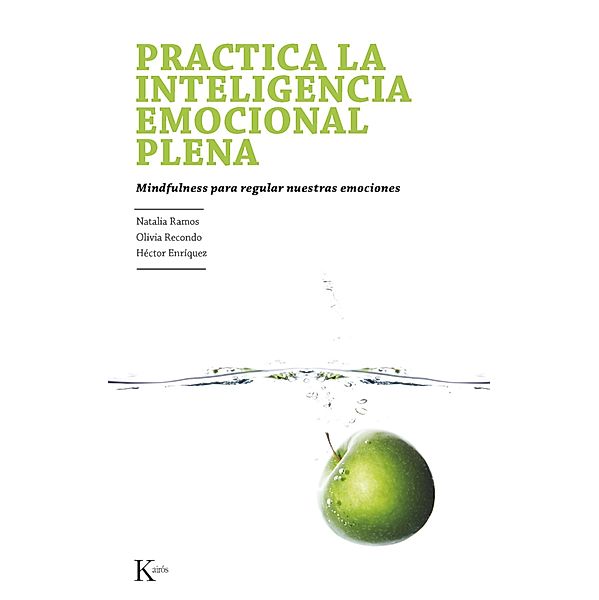 Practica la inteligencia emocional plena / Psicología, Natalia Ramos Díaz, Olivia Recondo Pérez, Héctor Enríquez Anchondo