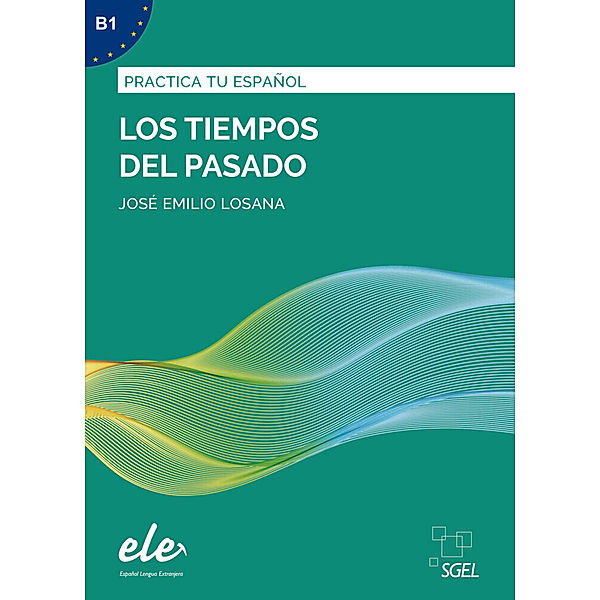 Practica tu español / Los tiempos pasado - Nueva edición, José Emilio Losana