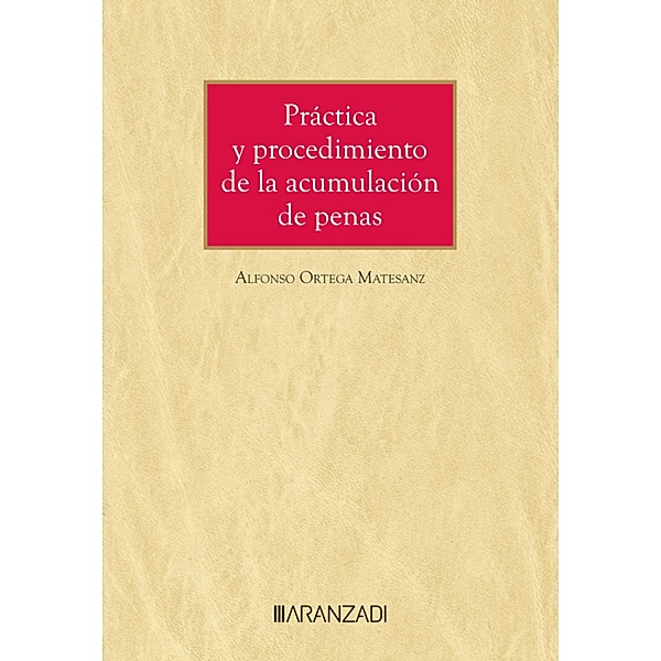 Práctica y procedimiento de la acumulación de penas / Gran Tratado Bd.1495, Alfonso Ortega Matesanz