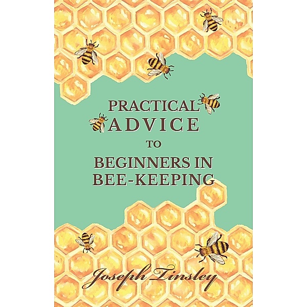 Practical Advice to Beginners in Bee-Keeping, Tinsley Joseph