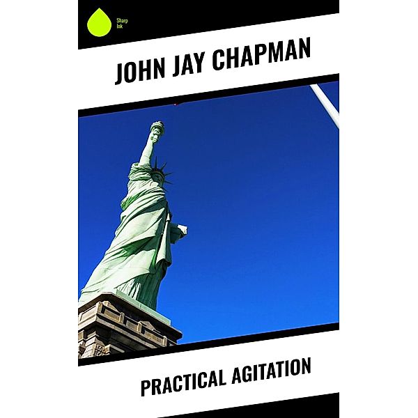 Practical Agitation, John Jay Chapman
