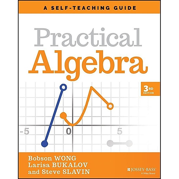 Practical Algebra / Wiley Self-Teaching Guides, Bobson Wong, Larisa Bukalov, Steve Slavin