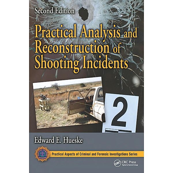 Practical Analysis and Reconstruction of Shooting Incidents, Edward E. Hueske