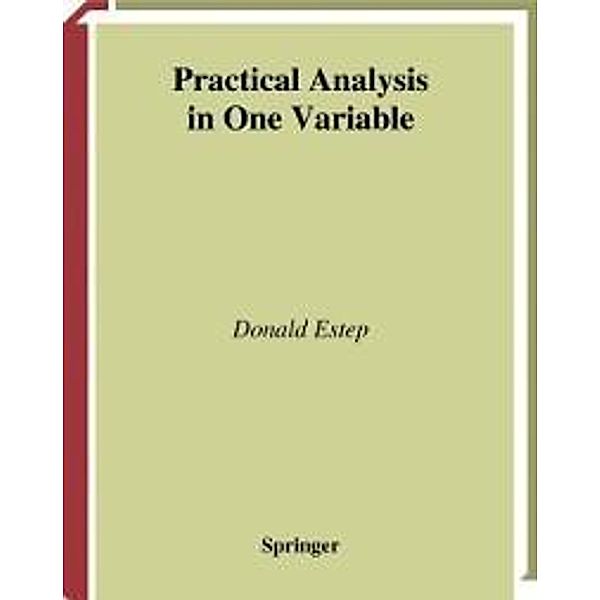 Practical Analysis in One Variable / Undergraduate Texts in Mathematics, Donald Estep