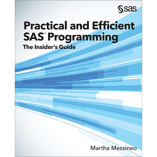 Practical and Efficient SAS Programming, Martha Messineo