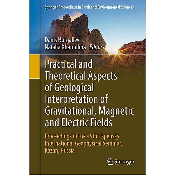 Practical and Theoretical Aspects of Geological Interpretation of Gravitational, Magnetic and Electric Fields / Springer Proceedings in Earth and Environmental Sciences