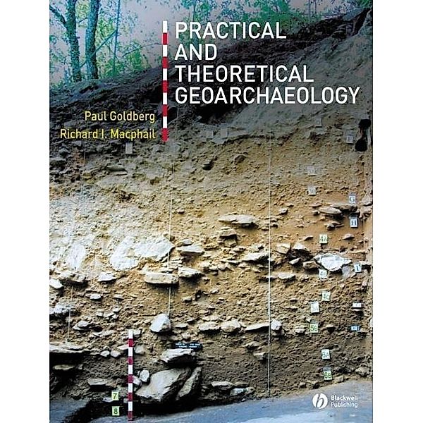 Practical and Theoretical Geoarchaeology, Paul Goldberg, Richard I. Macphail