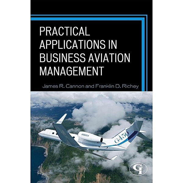Practical Applications in Business Aviation Management, James R. Cannon, Franklin D. Richey
