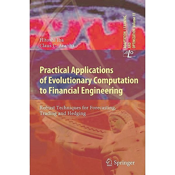 Practical Applications of Evolutionary Computation to Financial Engineering / Adaptation, Learning, and Optimization Bd.11, Hitoshi Iba, Claus C. Aranha