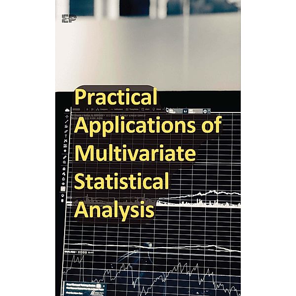 Practical Applications of Multivariate Statistical Analysis, Educohack Press