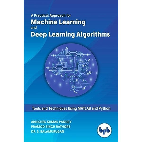 Practical Approach for Machine Learning and Deep Learning Algorithms, Pandey Abhishek Kumar