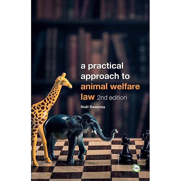 Practical Approach to Animal Welfare Law, Noel Sweeney