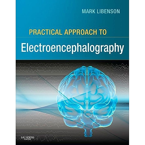 Practical Approach to Electroencephalography, Mark H. Libenson
