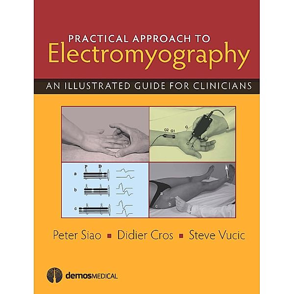 Practical Approach to Electromyography, Didier P. Cros, Peter Siao, Steve Vucic