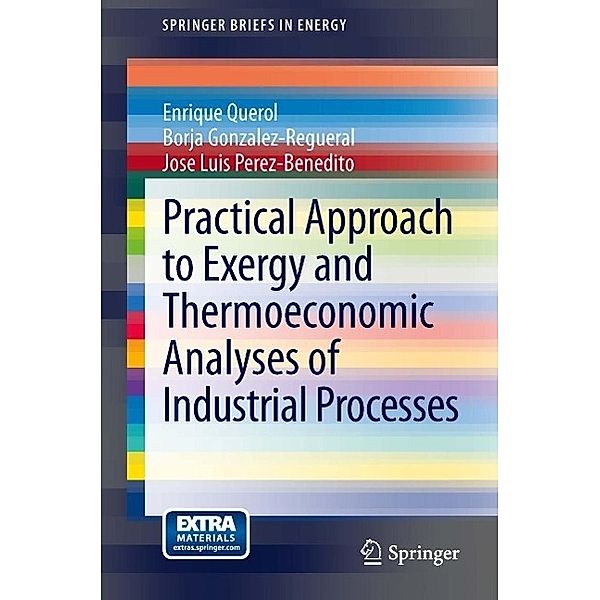 Practical Approach to Exergy and Thermoeconomic Analyses of Industrial Processes / SpringerBriefs in Energy, Enrique Querol, Borja Gonzalez-Regueral, Jose Luis Perez-Benedito