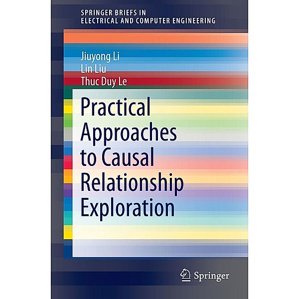 Practical Approaches to Causal Relationship Exploration / SpringerBriefs in Electrical and Computer Engineering, Jiuyong Li, Lin Liu, Thuc Duy Le