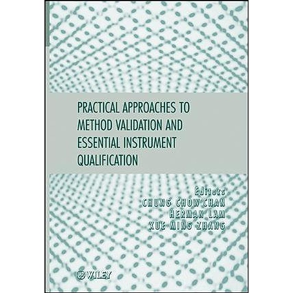 Practical Approaches to Method Validation and Essential Instrument Qualification, Chung Chow Chan, Herman Lam, Xue-Ming Zhang