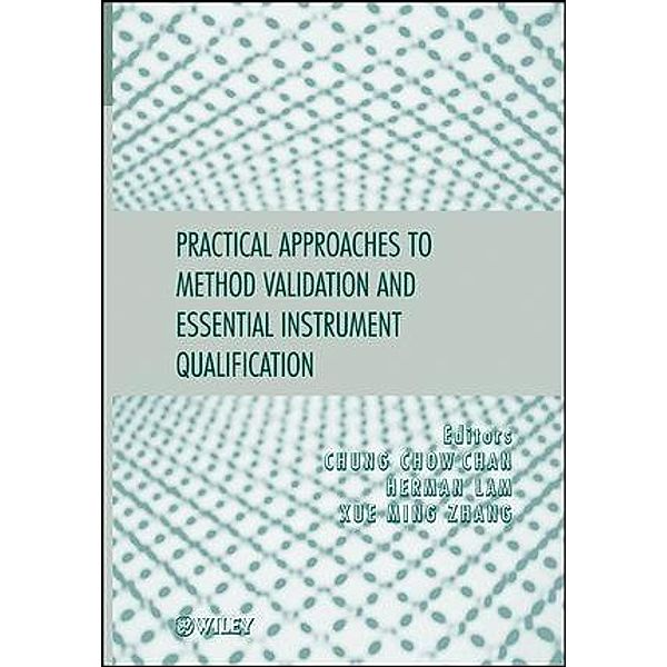 Practical Approaches to Method Validation and Essential Instrument Qualification, Chung Chow Chan, Herman Lam, Xue-Ming Zhang