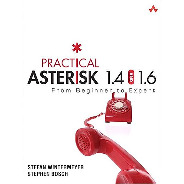 Practical Asterisk 1.4 and 1.6, Stefan Wintermeyer, Stephen Bosch