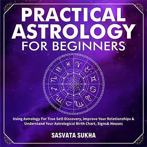 Practical Astrology for Beginners & Self-Discovery / DTM Publishing LLC, Sasvata Sukha