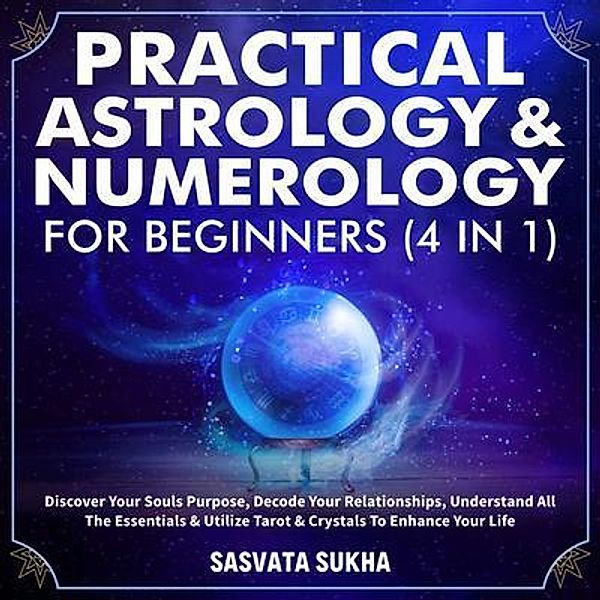 Practical Astrology & Numerology For Beginners (4 in 1) / DTM Publishing LLC, Sasvata Sukha