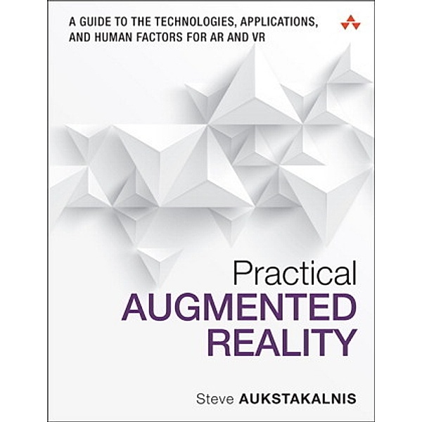 Practical Augmented Reality, Steve Aukstakalnis