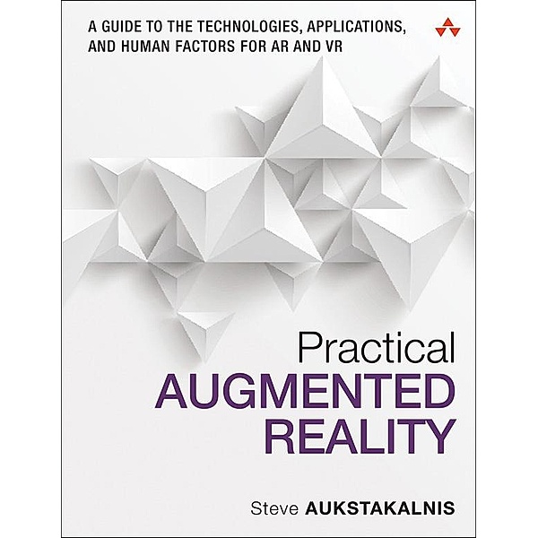 Practical Augmented Reality, Steve Aukstakalnis