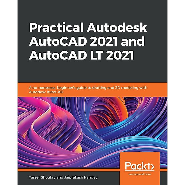 Practical Autodesk AutoCAD 2021 and AutoCAD LT 2021, Shoukry Yasser Shoukry