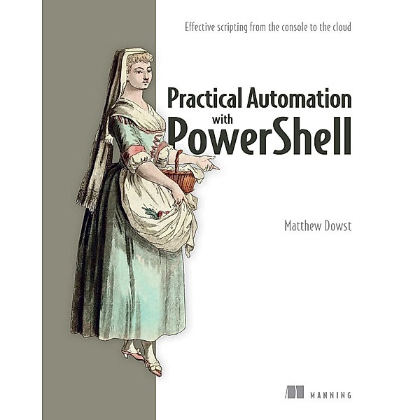 Practical Automation with PowerShell, Matthew Dowst