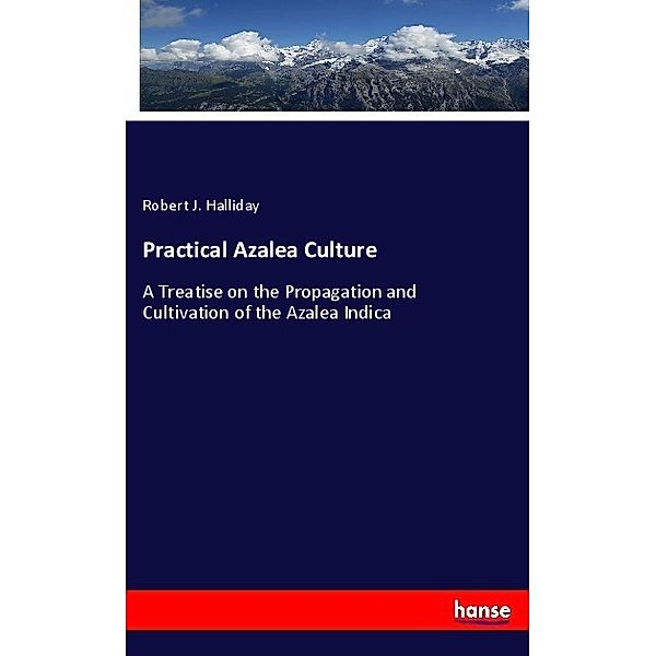 Practical Azalea Culture, Robert J. Halliday