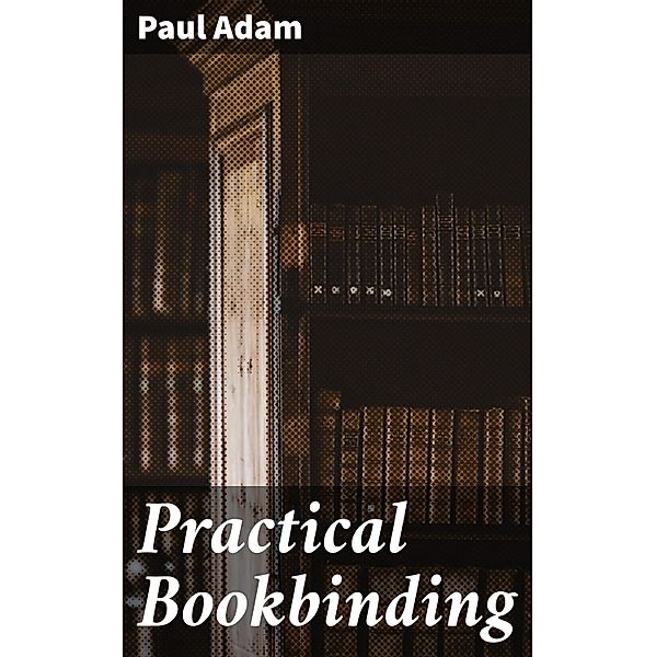 Practical Bookbinding, Paul Adam