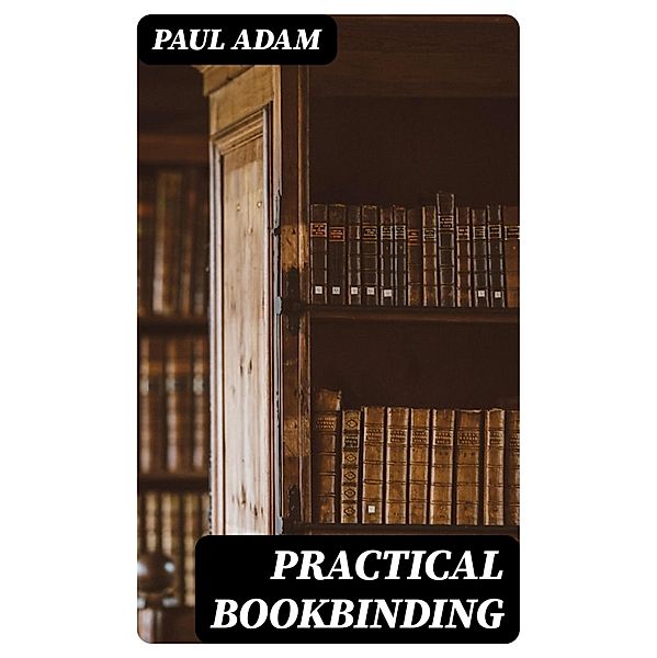 Practical Bookbinding, Paul Adam