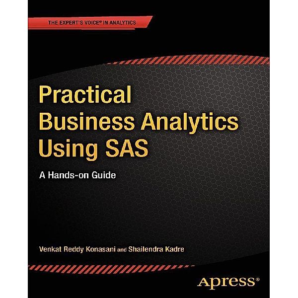 Practical Business Analytics Using SAS, Shailendra Kadre, Venkat Reddy Konasani