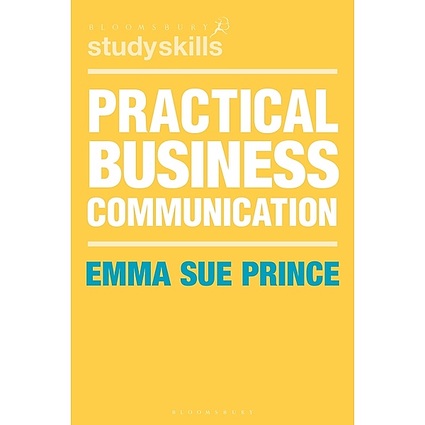 Practical Business Communication / Bloomsbury Study Skills, Emma Sue Prince