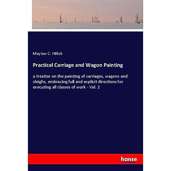 Practical Carriage and Wagon Painting, Mayton C. Hillick