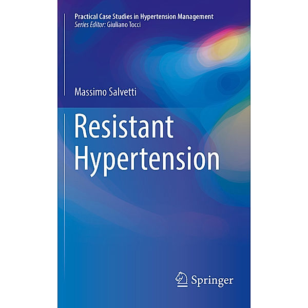 Practical Case Studies in Hypertension Management / Resistant Hypertension, Massimo Salvetti