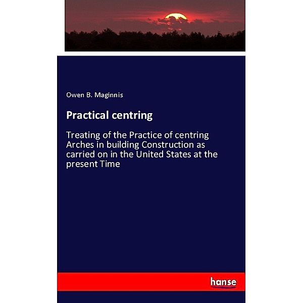 Practical centring, Owen B. Maginnis